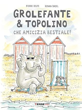 Cover  Grolefante & topolino : che amicizia bestiale!